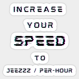 INCREASE YOUR SPEED TO JEEZZZ / PER-HOUR Sticker